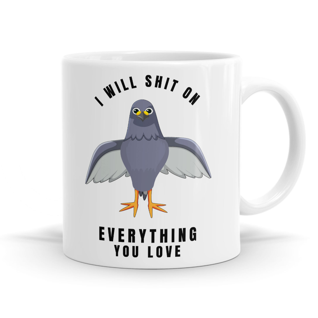 I Will Shit On Everything You Love Mug