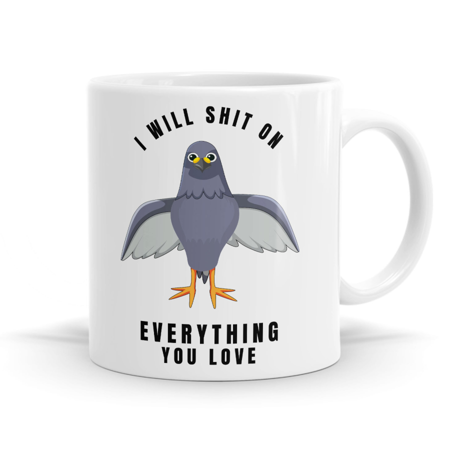 I Will Shit On Everything You Love Mug
