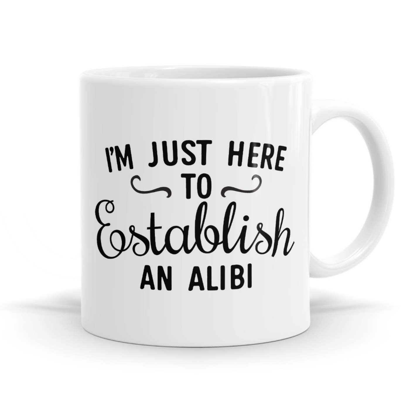 I'm Just Here To Establish An Alibi Mug image
