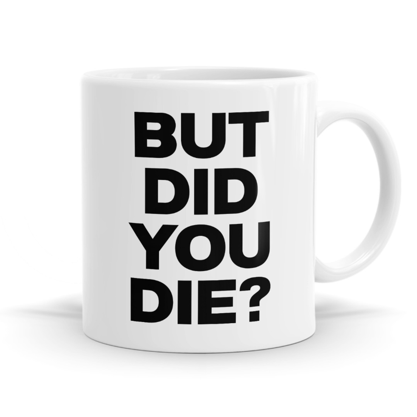 But Did You Die? - Funny Sarcastic Reality Check Mug image