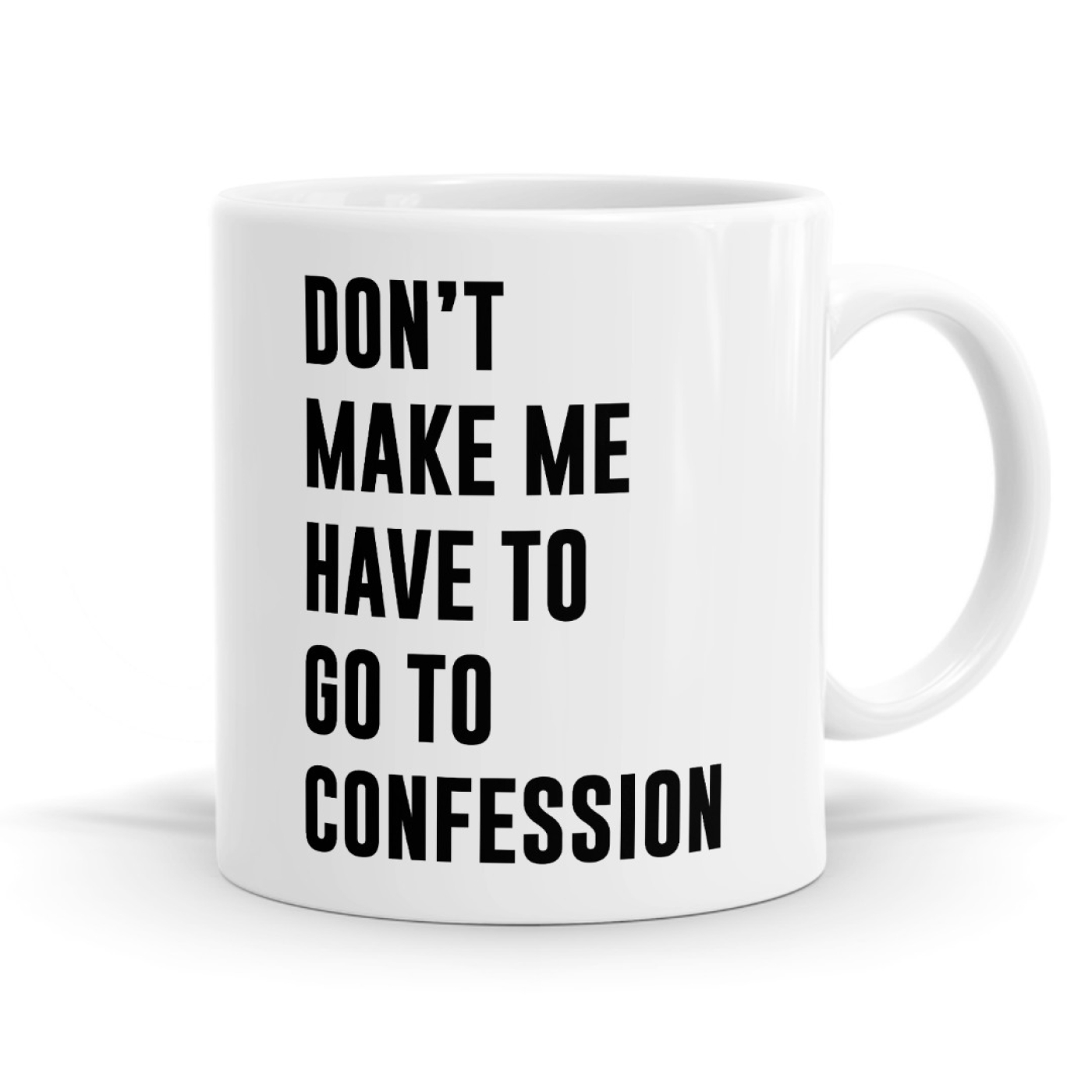 Dont Make Me Have To Go To Confession Funny Mug Image