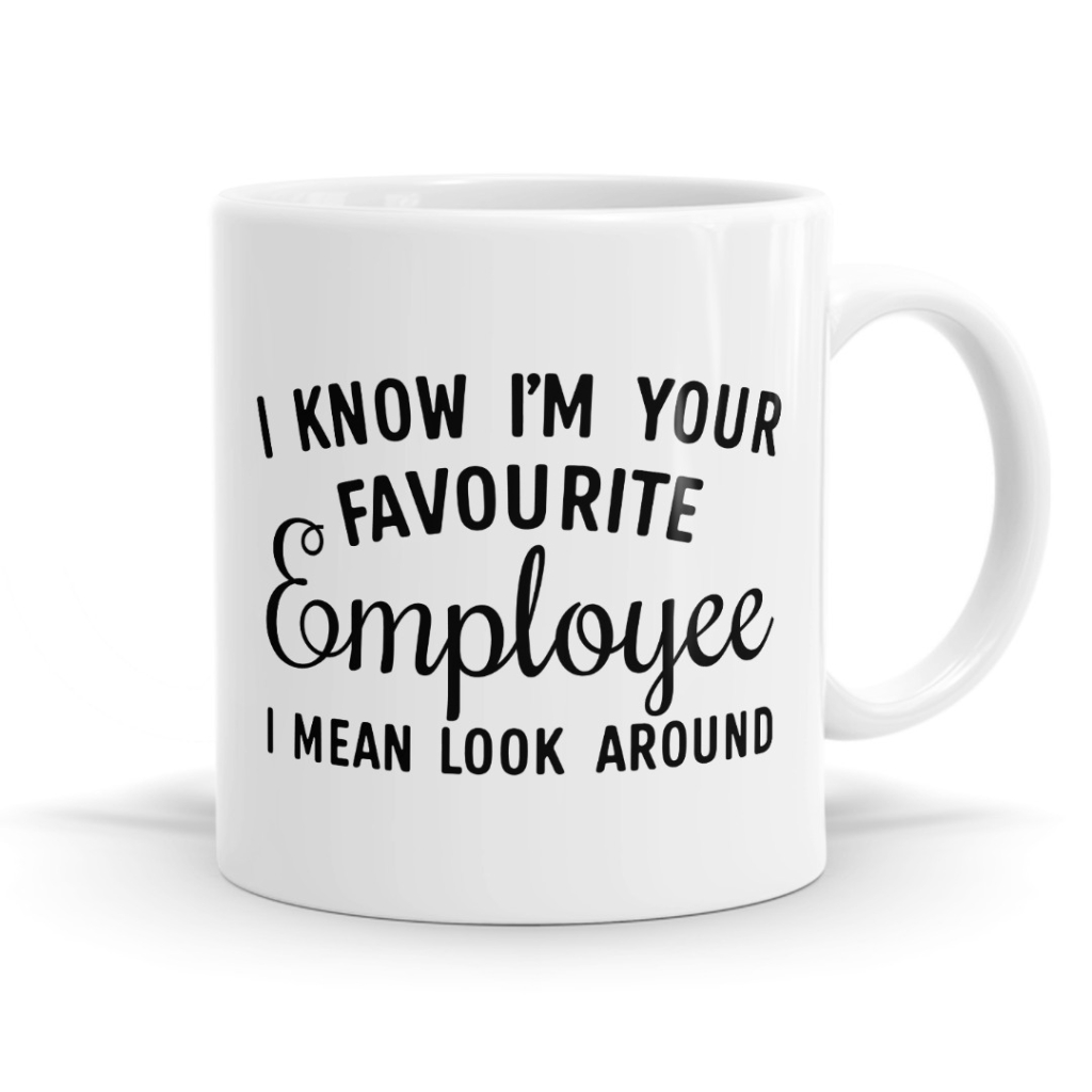 I Know I'm Your Favourite Employee