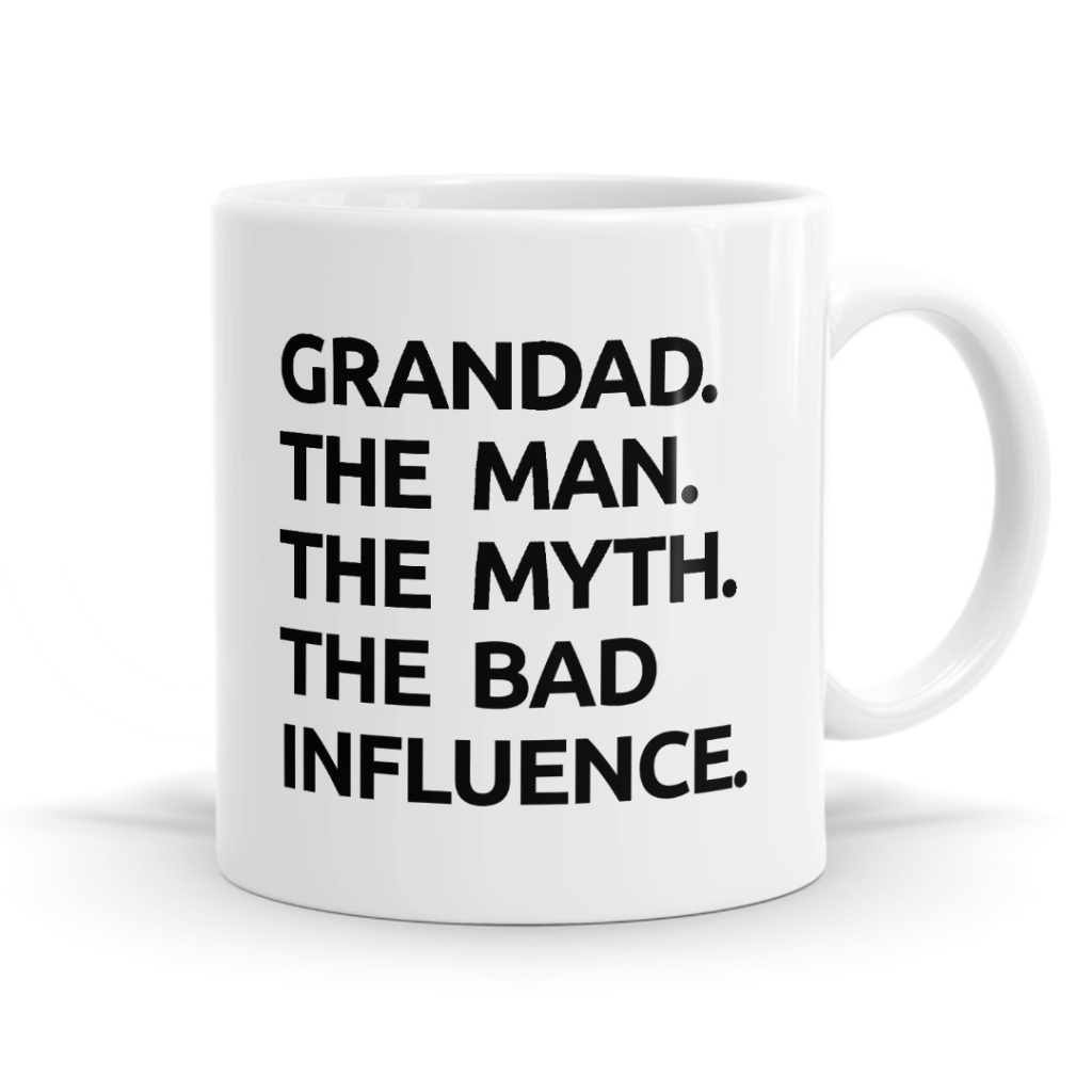 Grandad: The Man, The Myth, The Bad Influence - Funny Mug