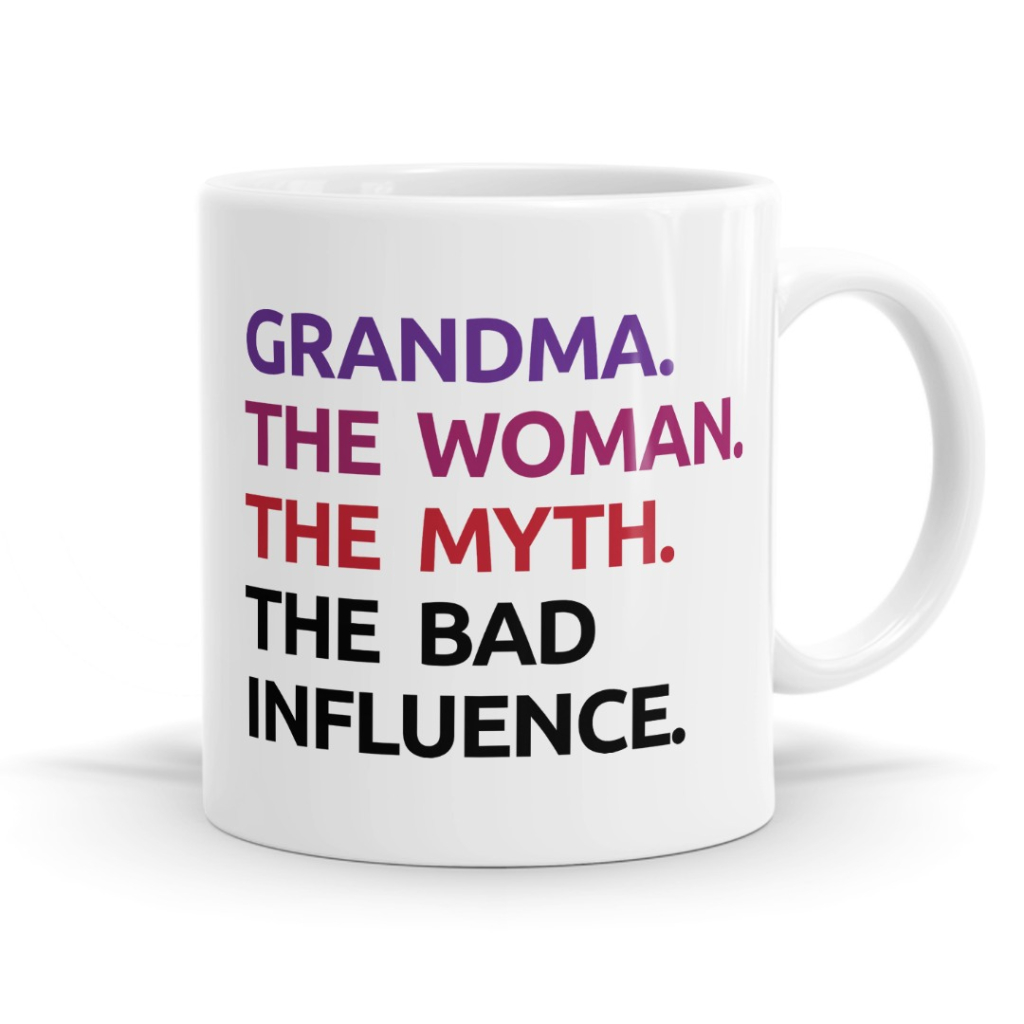 Grandma: The Woman, The Myth, The Bad Influence - Funny Mug image