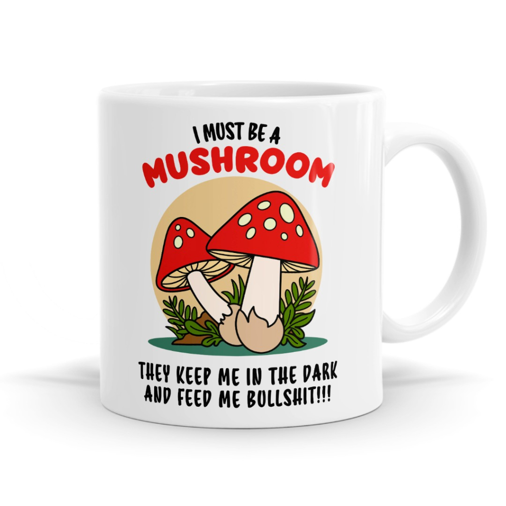 I Must Be A Mushroom Mug