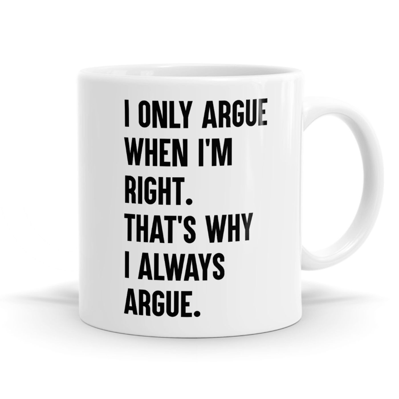 I Only Argue When I'm Right That's Why I Always Argue Funny Mug Image