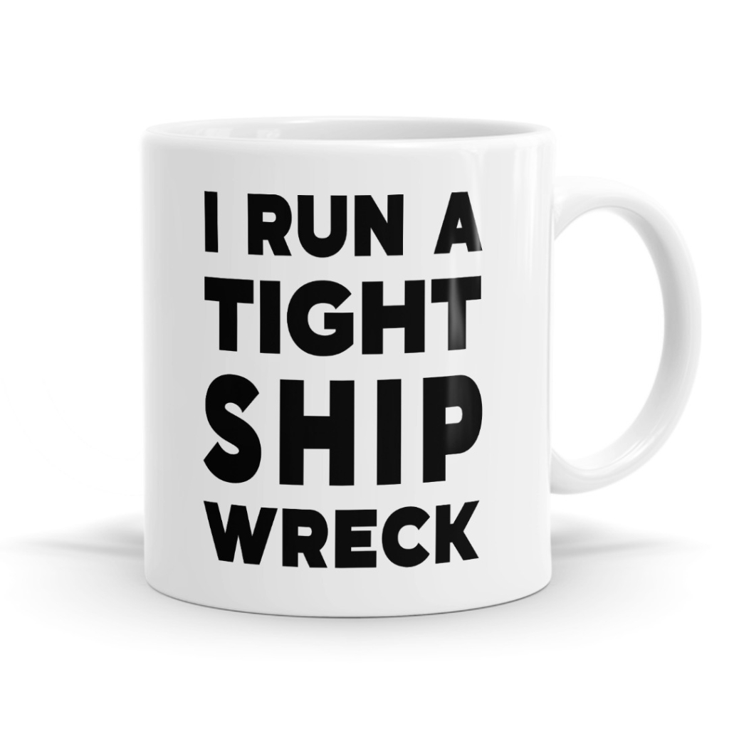 I Run A Tight Shipwreck - Management Humour Mug