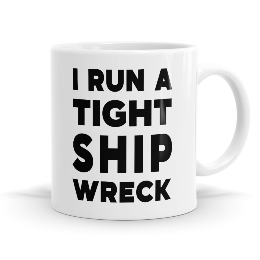 I Run A Tight Shipwreck - Management Humour Mug