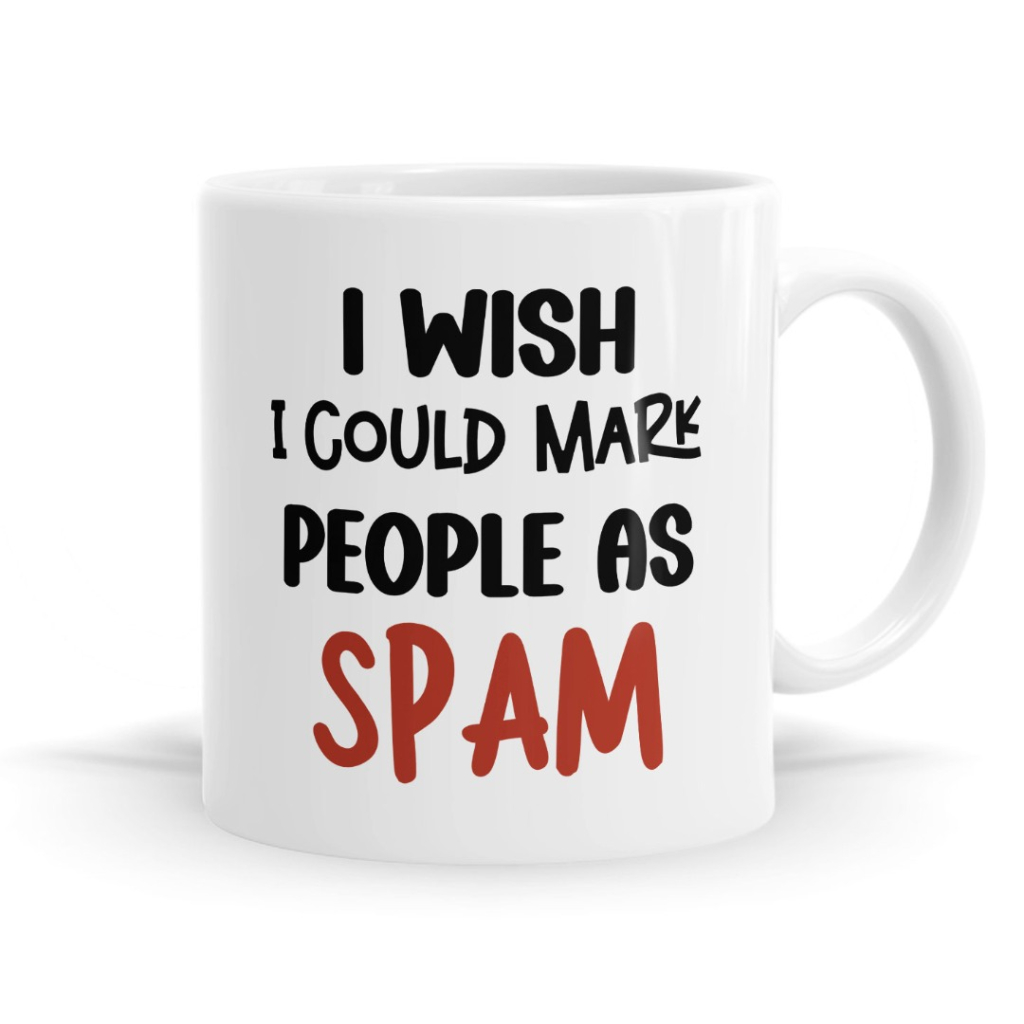 I Wish I Could Mark People as Spam Mug