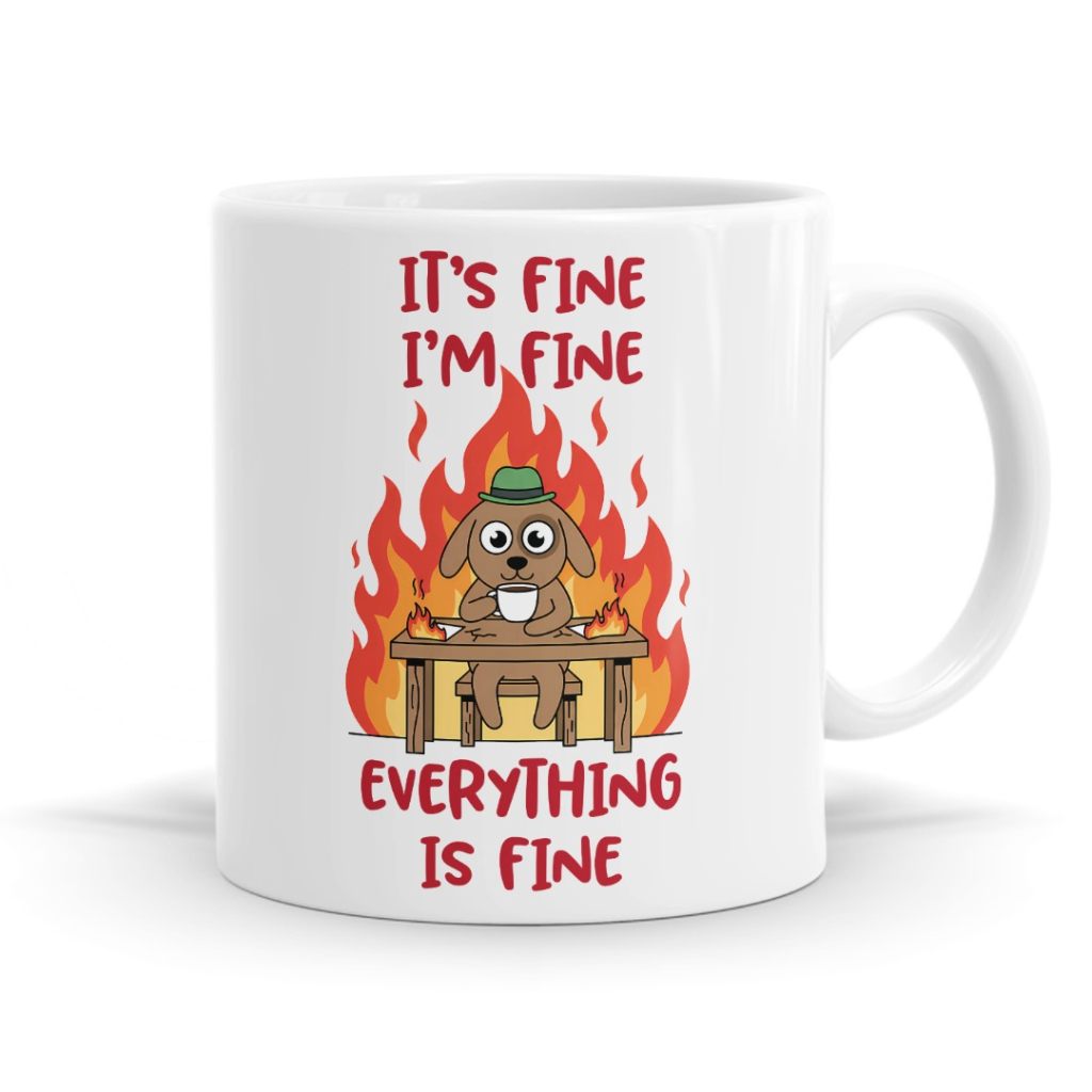 It's Fine, I'm Fine, Everything Is Fine Mug