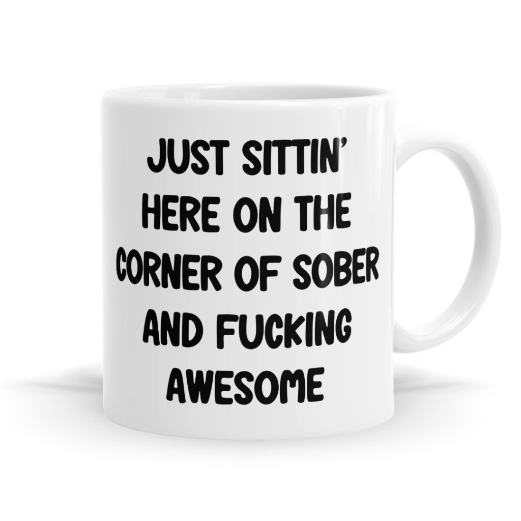 Just Sittin' Here on the Corner of Sober and Fucking Awesome Mug image