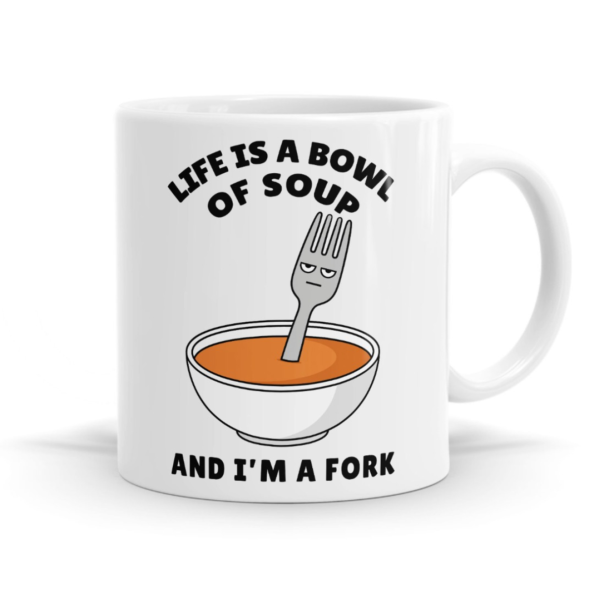 Life is a Bowl of Soup and I'm a Fork Mug image