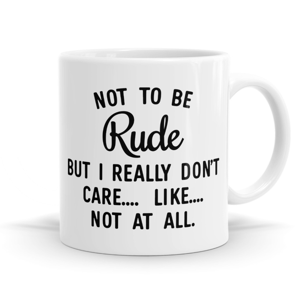 Not To Be Rude But I Really Don't Care