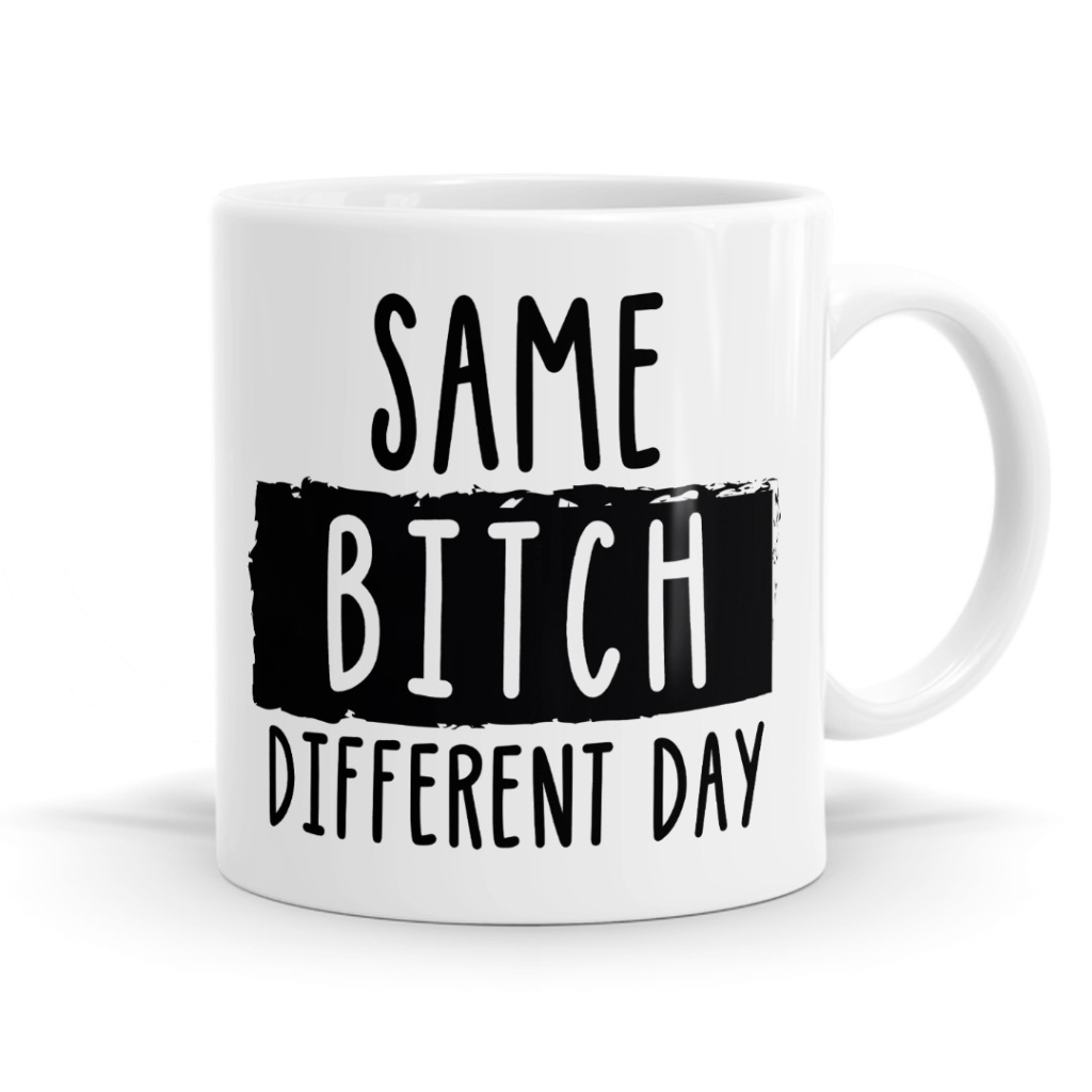 Same Bitch Different Day – Blunt Statement Mug