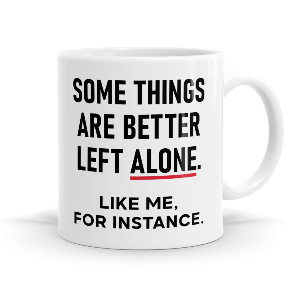 Left Alone - Sarcastic Statement Mug