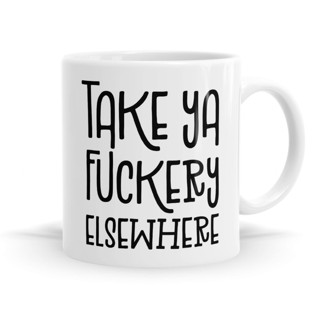 Take Ya Fuckery Elsewhere Mug image