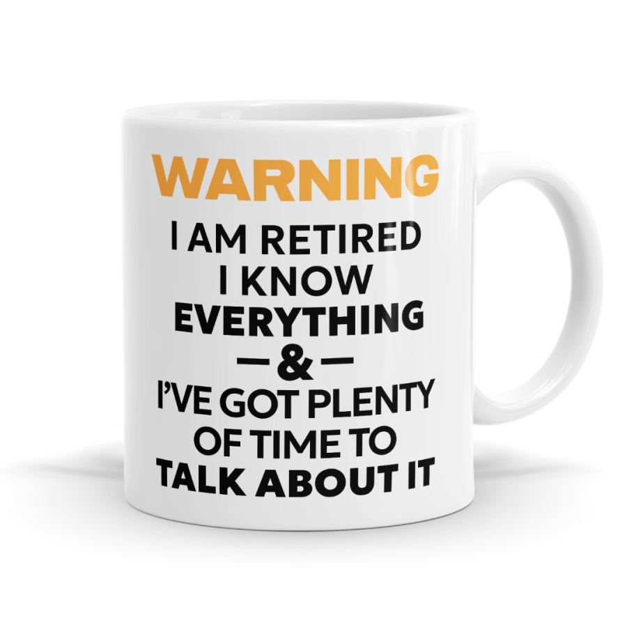 Warning I Am Retired I Know Everything - Retirement Mug