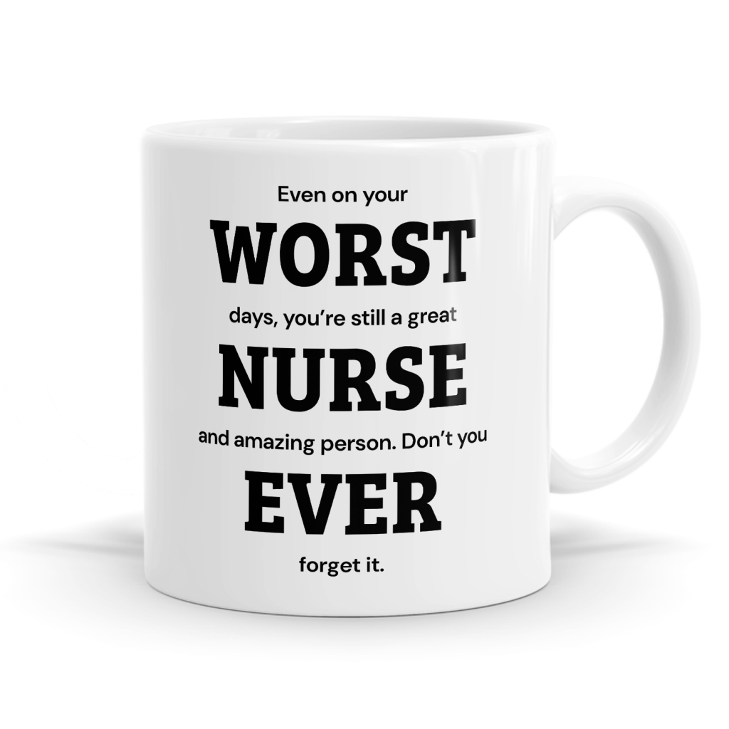 Even On Your Worst Days Nurse Mug - Encouraging Healthcare Gift