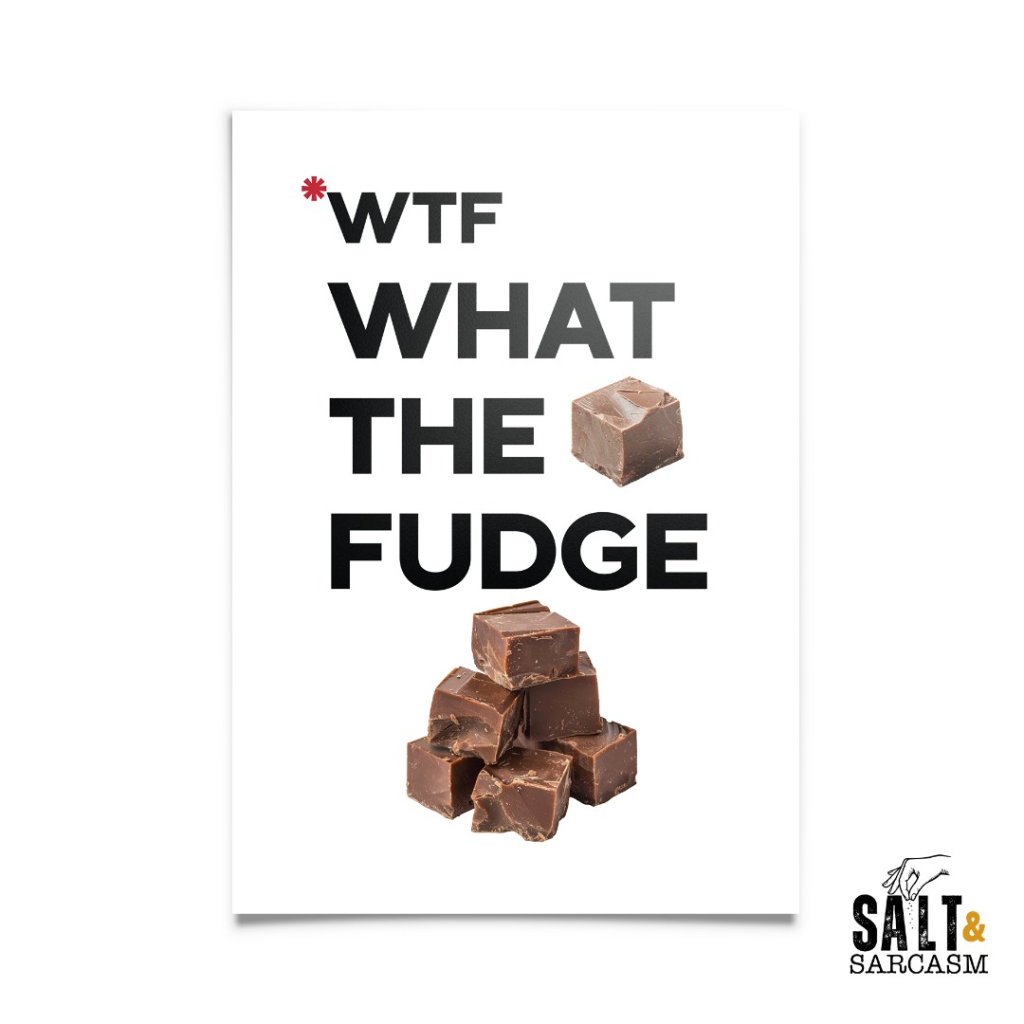 WTF - What The Fudge Print