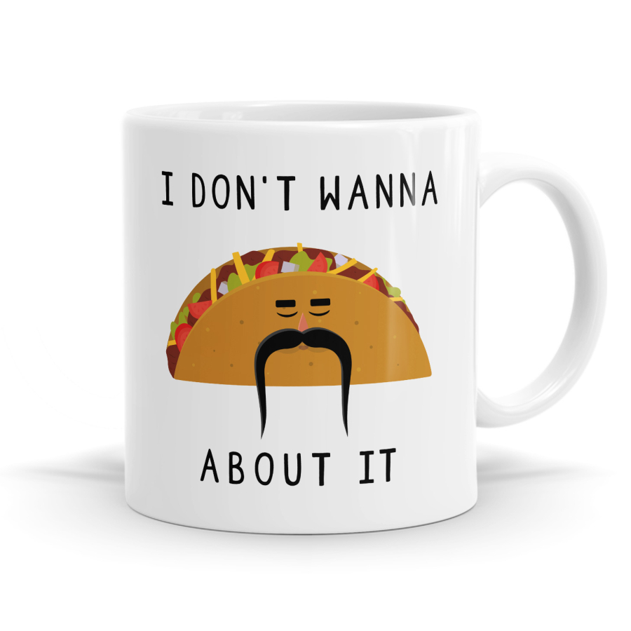I Don't Wanna Taco About It Mug