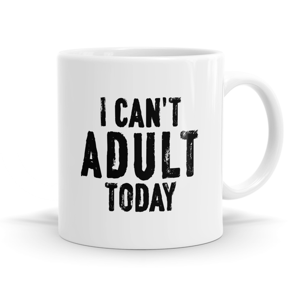 I Can't Adult Today Mug