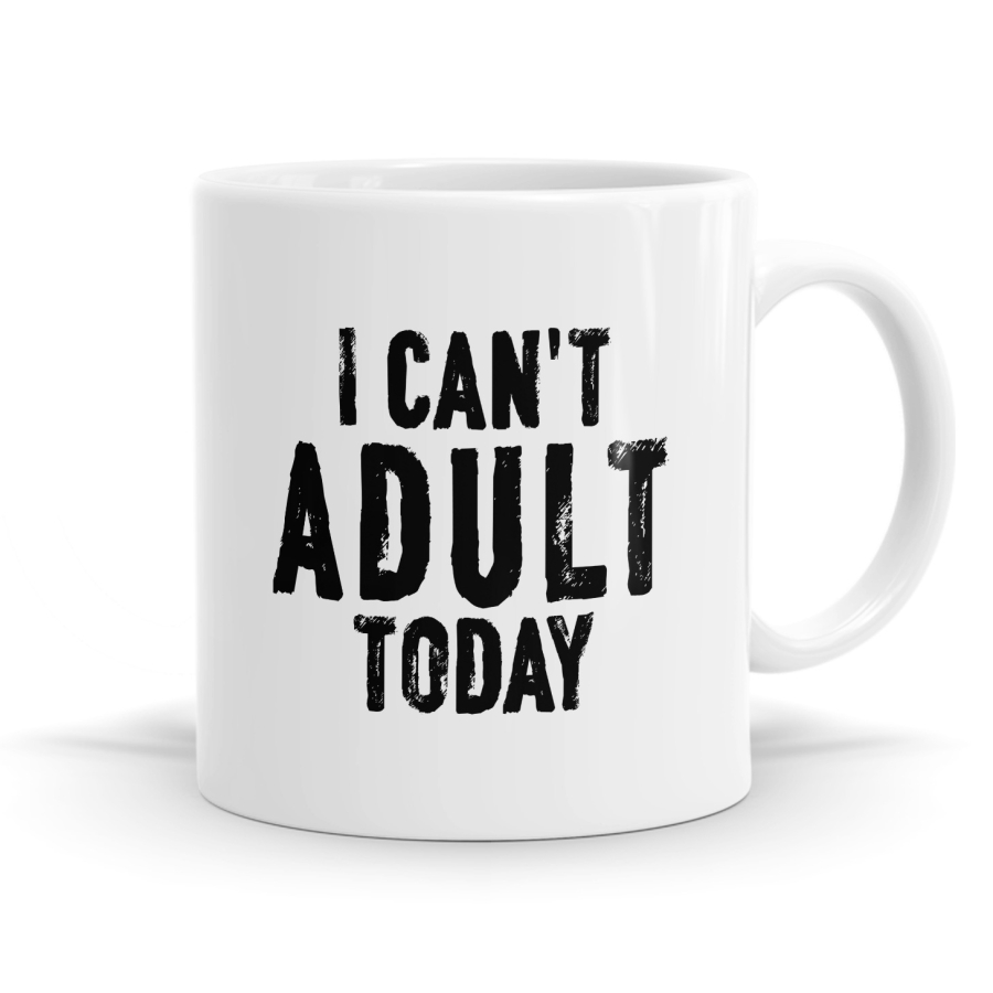 I Can't Adult Today Mug