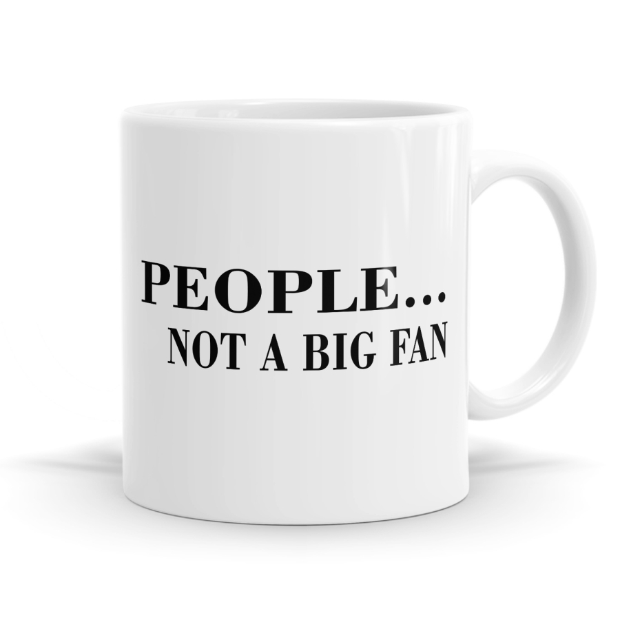 People Not a Big Fan Mug | Bespoke Mugs