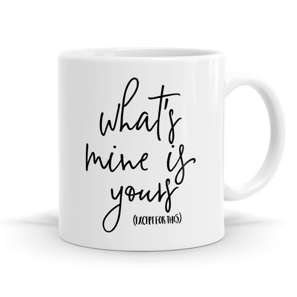 What's Mine Is Yours Mug