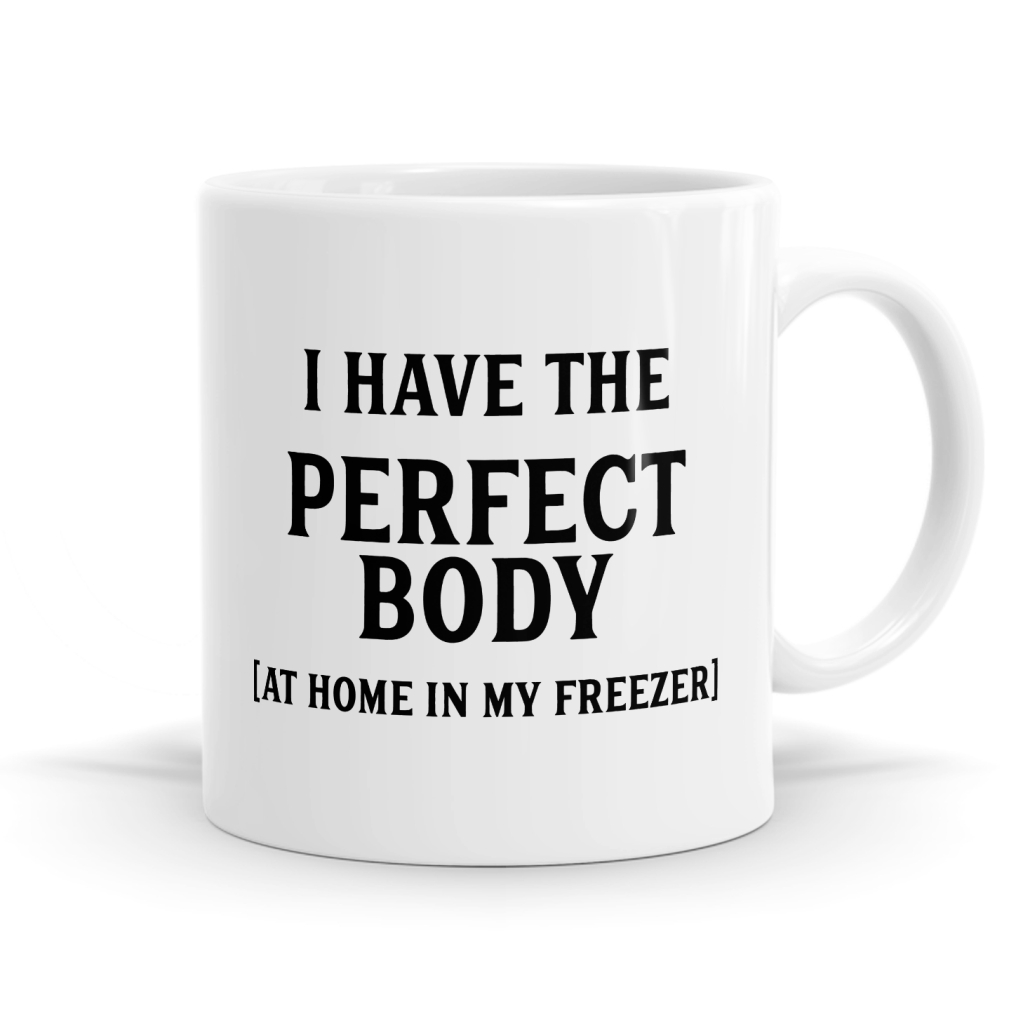 I Have The Perfect Body Mug