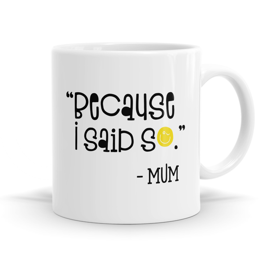 Because I Said So Mug