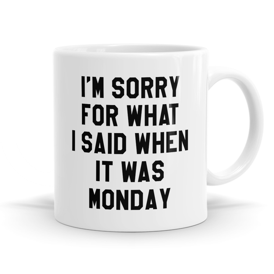 I'm Sorry Monday Mug