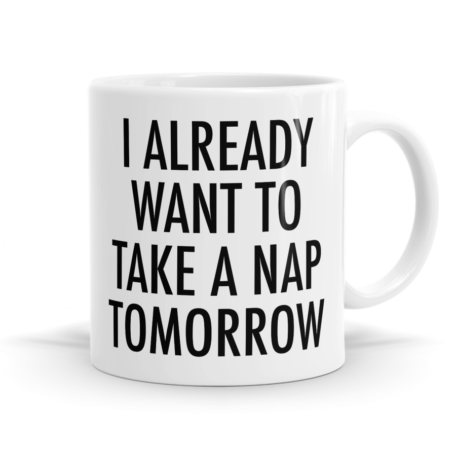 Take A Nap Tomorrow Mug