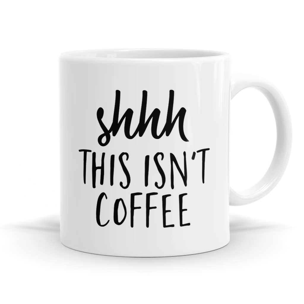 Shhh This Isn't Coffee Mug