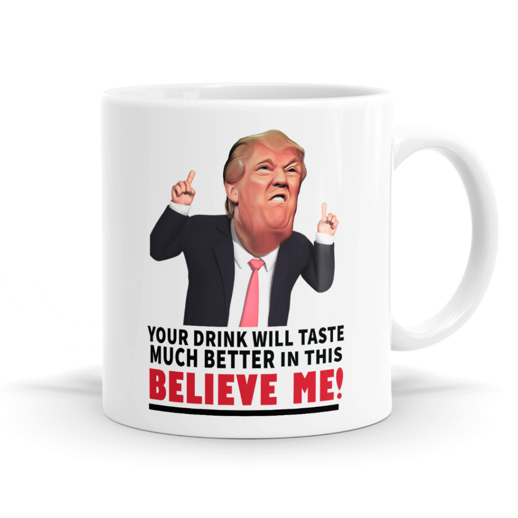 Believe Me Donald Trump Mug