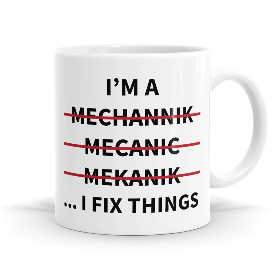 I'm a Mechanic I Fix Things Mug