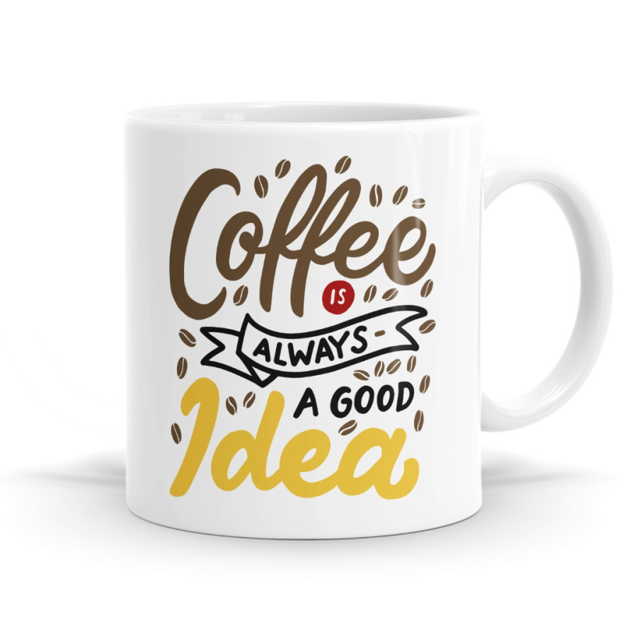 Coffee Is Always A Good Idea Mug