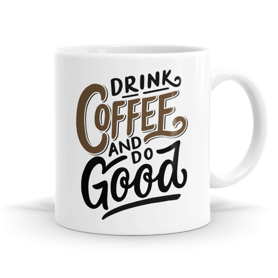 Drink Coffee And Do Good Mug