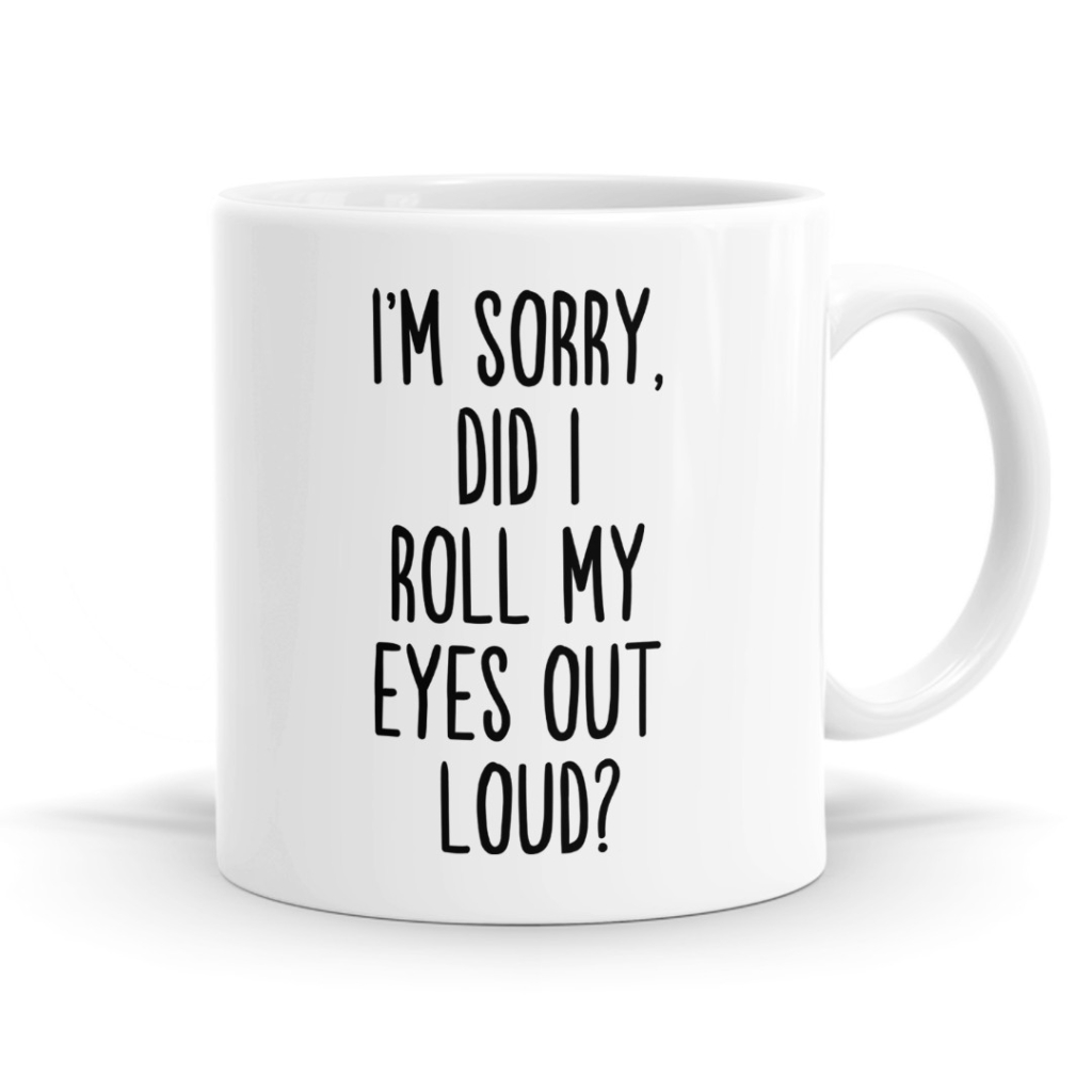 Did I Roll My Eyes Out Loud Mug