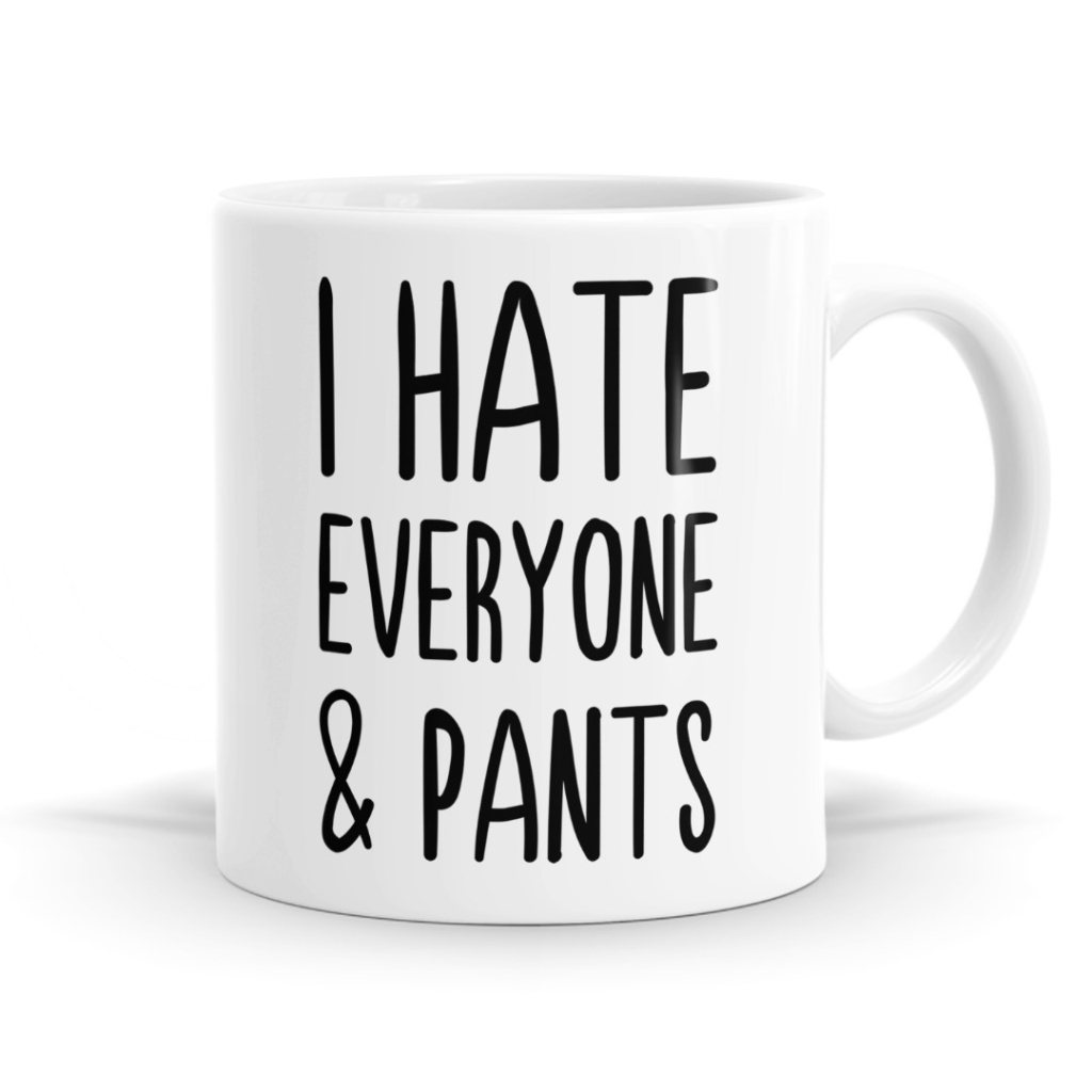 I Hate Everyone & Pants Mug