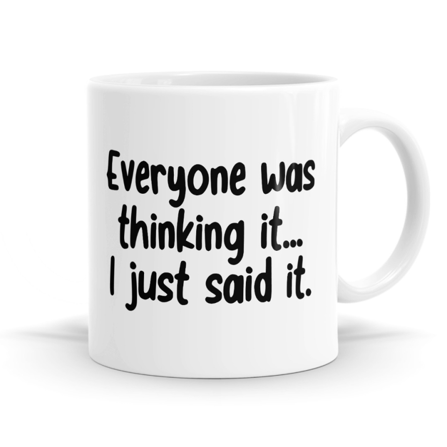 Everyone Was Thinking It I Said It Mug