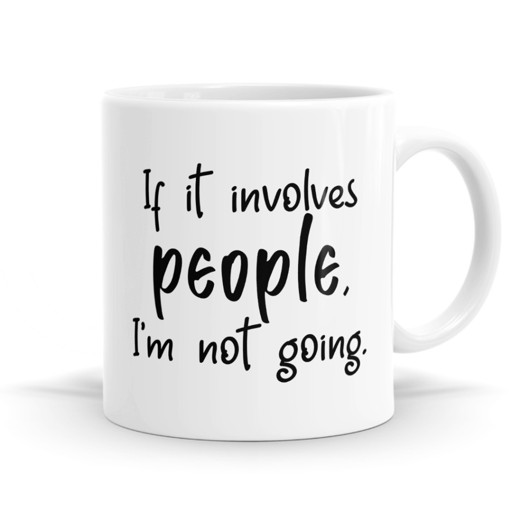 If It Involves People I'm Not Going Mug