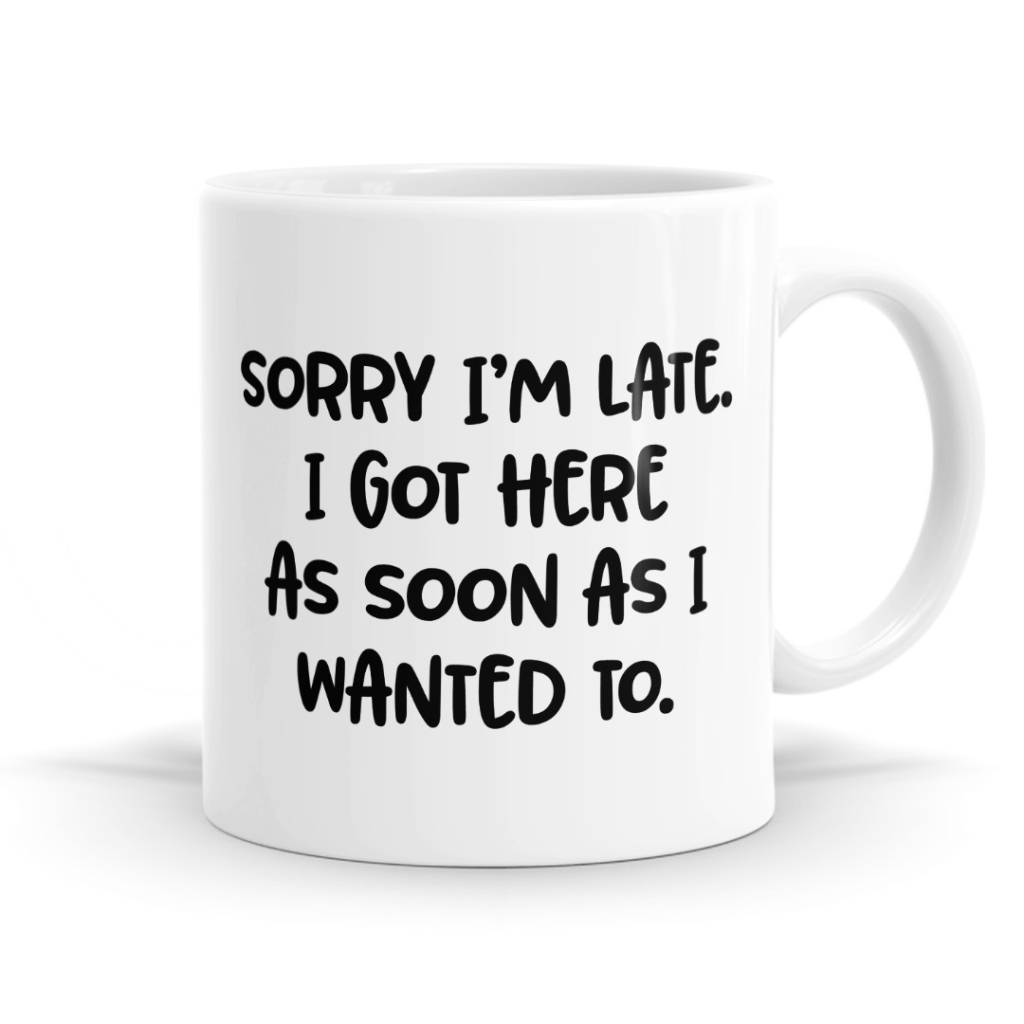 Sorry I'm Late Mug