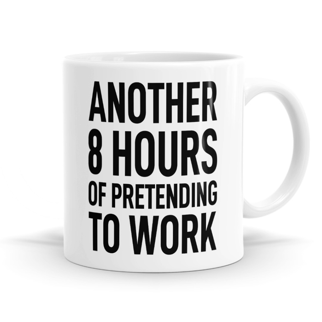 Another 8 Hours of Pretending to Work Mug