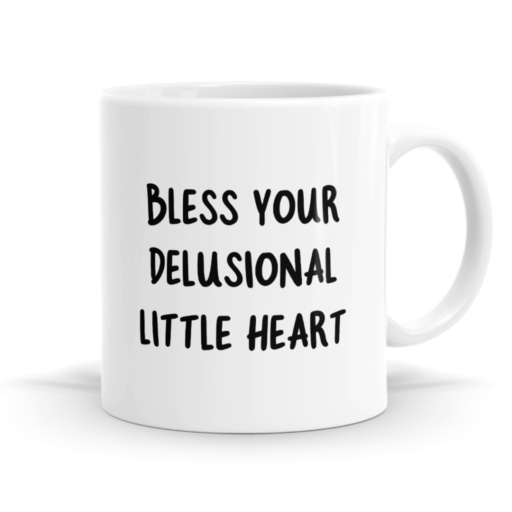 Bless Your Delusional Heart Mug
