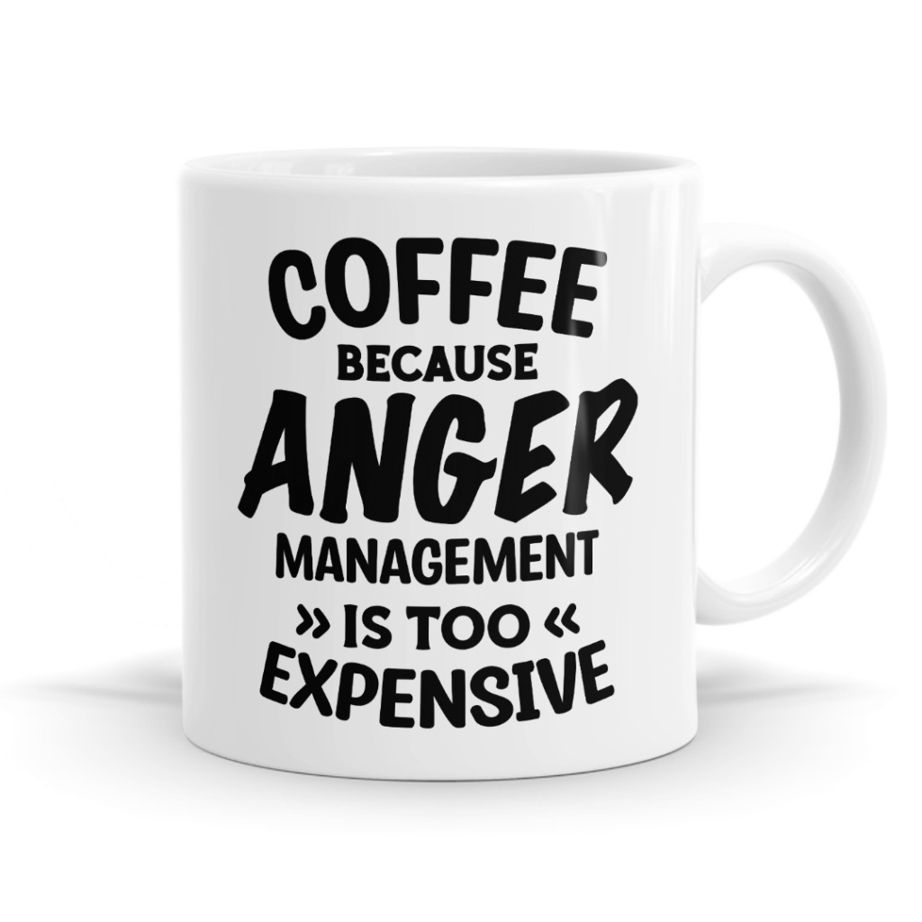 Coffee because anger management is too expensive Mug