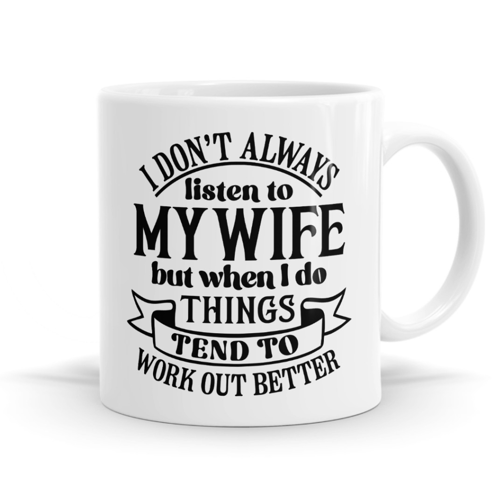I Don't Always Listen To My Wife Mug