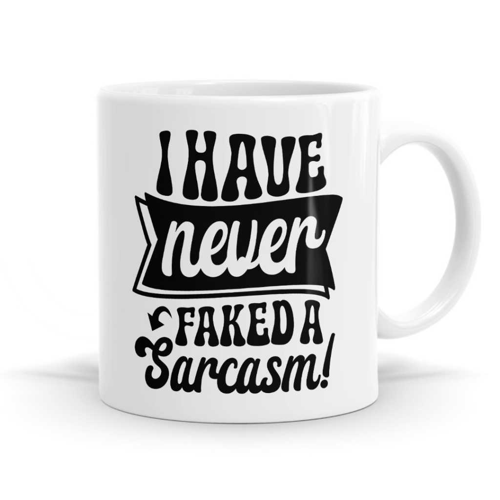 I Have Never Faked a Sarcasm Mug