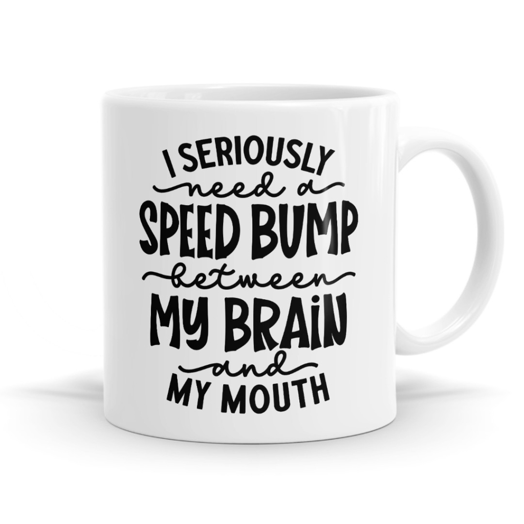 I Seriously Need a Speed Bump Mug