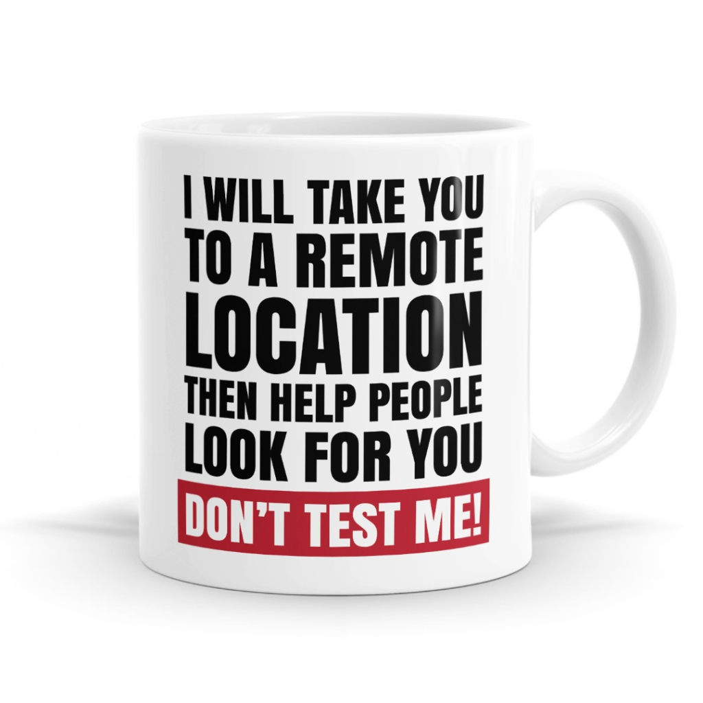 I Will Take You To a Remote Location Mug