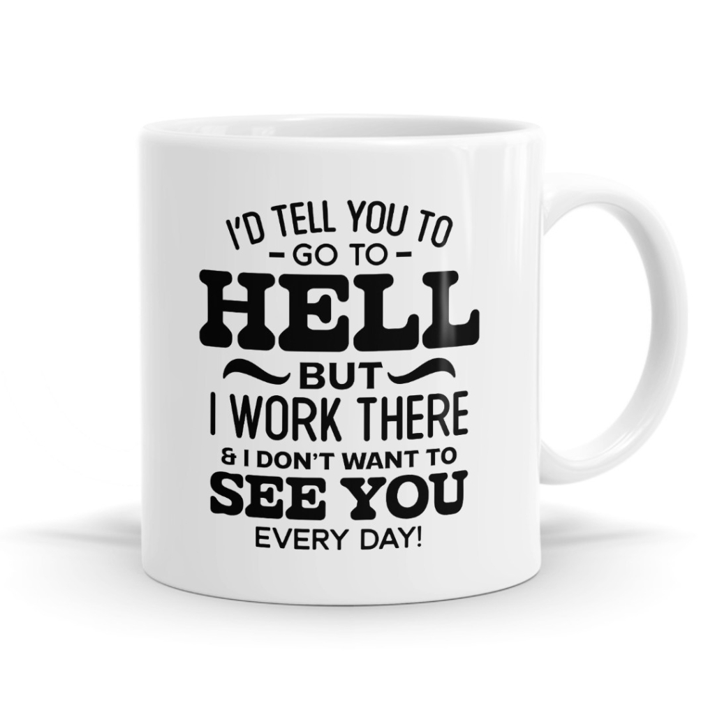I'd Tell You To Go To Hell But I Work There Mug